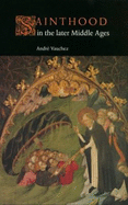 Sainthood in the Later Middle Ages