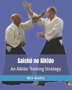 Saisho no Aikido: An Aikido Training Strategy