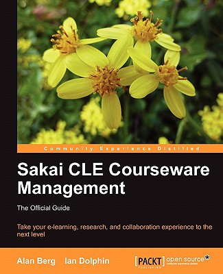 Sakai Cle Courseware Management: The Official Guide - Mark Berg, Alan, and Dolphin, Ian