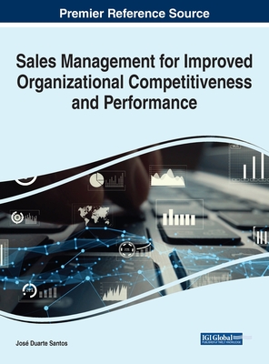 Sales Management for Improved Organizational Competitiveness and Performance - Santos, Jos� Duarte (Editor)
