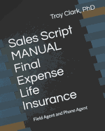 Sales Script Manual, Final Expense Life Insurance: Field Agent and Phone Agent