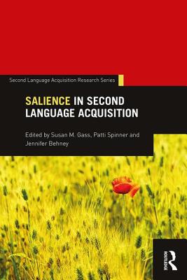 Salience in Second Language Acquisition - Gass, Susan M. (Editor), and Spinner, Patti (Editor), and Behney, Jennifer (Editor)