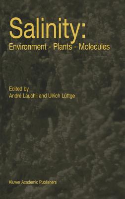 Salinity: Environment -- Plants -- Molecules - L�uchli, Andr� (Editor), and L�ttge, Ulrich (Editor)