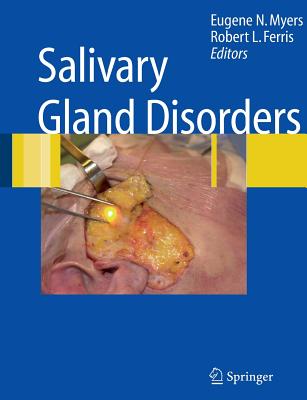 Salivary Gland Disorders - Myers, Eugene N. (Editor), and Ferris, Robert L. (Editor)