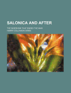 Salonica and After the Sideshow That Ended the War