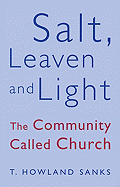 Salt, Leaven and Light The Community Called Church