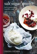 Salt Sugar Smoke: How to Preserve Fruit, Vegetables, Meat and Fish