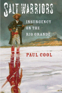 Salt Warriors: Insurgency on the Rio Grande Volume 11