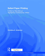 Salted Paper Printing: A Step-by-Step Manual Highlighting Contemporary Artists