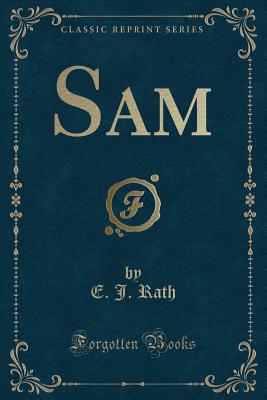 Sam (Classic Reprint) - Rath, E J
