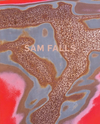 Sam Falls - Falls, Sam, and Copelin, Laura (Editor), and Dorn, Fairfax (Foreword by)