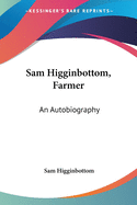 Sam Higginbottom, Farmer: An Autobiography