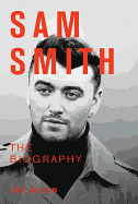 Sam Smith: The Biography