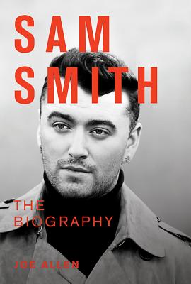 Sam Smith: The Biography - Allan, Joe