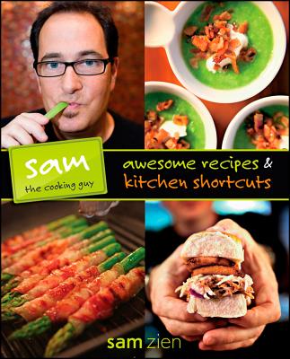 Sam the Cooking Guy: Awesome Recipes & Kitchen Shortcuts - Zien, Sam