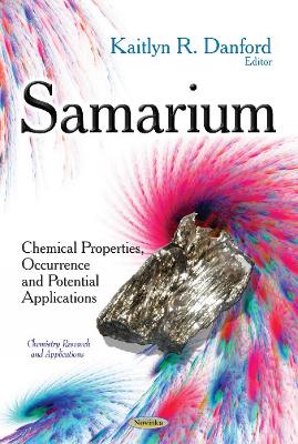 Samarium: Chemical Properties, Occurrence & Potential Applications - Danford, Kaitlyn R (Editor)