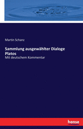 Sammlung ausgew?hlter Dialoge Platos: Mit deutschem Kommentar