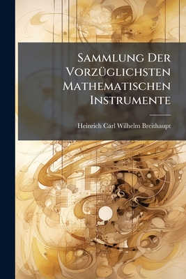 Sammlung Der Vorzuglichsten Mathematischen Instrumente - Heinrich Carl Wilhelm Breithaupt (Creator)
