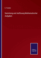 Sammlung und Aufl�sung Mathematischer Aufgaben