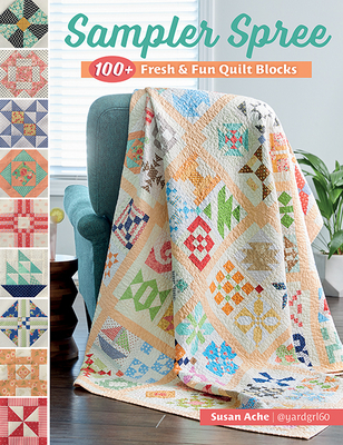 Sampler Spree: 100+ Fresh & Fun Quilt Blocks - Ache, Susan