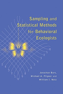 Sampling and Statistical Methods for Behavioral Ecologists - Bart, Jonathan, and Notz, William J, and Fligner, Michael A