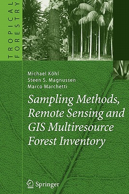 Sampling Methods, Remote Sensing and GIS Multiresource Forest Inventory - K�hl, Michael, and Magnussen, Steen S., and Marchetti, Marco