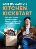 Sam's Holland's Kitchen Kickstart: The Ultimate Book for Start-Out Cooks