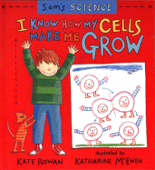 Sam's Science: I Know How My Cells Make Me Grow - Rowan, Kate