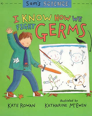 Sam's Science: I Know How We Fight Germs - Rowan, Kate