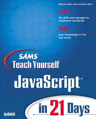 Sams Teach Yourself JavaScript in 21 Days - Watt, Jonathan A, and Watt, Andrew H, and Simon, Jinjer