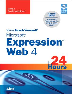 Sams Teach Yourself Microsoft Expression Web 4 in 24 Hours: Updated for Service Pack 2 - HTML5, CSS 3, JQuery - Rand-Hendriksen, Morten