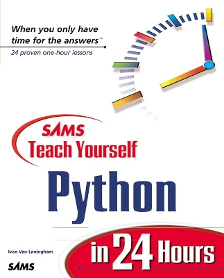 Sams Teach Yourself Python in 24 Hours - Van Laningham, Ivan, and Laningham, Ivan