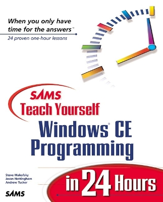Sams Teach Yourself Windows CE Programming in 24 Hours - Nottingham, Jason, and Makofsky, Steve, and Tucker, Andrew