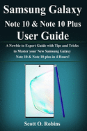 Samsung Galaxy Note 10 & Note 10 Plus User Guide: A Newbie to Expert Guide with Tips and Tricks to Master your New Samsung Galaxy Note 10 & Note plus in 4 Hours!