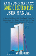 Samsung Galaxy Note 10 & Note 10 Plus User Manual: A Quick And Easy Guide With Tips & Tricks To Master Your New Galaxy Note 10, Note 10 Plus And Troubleshoot Common Problems
