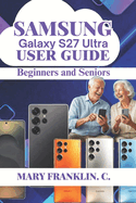 Samsung Galaxy S27 Ultra User Guide: Battery Longevity, Productivity Workflows, and Device Maintenance
