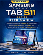 Samsung Galaxy Tab S11 Series User Manual: Simple Illustrated Guide to Setting Up Android Tablet, Navigating One UI Interface, Using S Pen Tools, Boosting Productivity with DeX, and Solving Problems