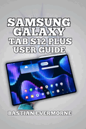 Samsung Galaxy Tab S12 Plus User Guide: Professional Setup, Performance Optimization, and Display Mastery