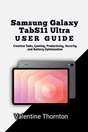 Samsung Galaxy TabS11 Ultra User Guide: Creative Tools, Gaming, Productivity, Security and Battery Optimization