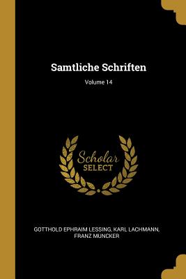 Samtliche Schriften; Volume 14 - Lessing, Gotthold Ephraim, and Lachmann, Karl, and Muncker, Franz