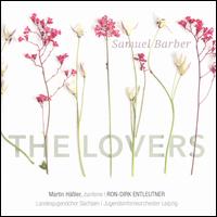 Samuel Barber: The Lovers - Martin H��ler (baritone); Landesjugendchor Sachsen (choir, chorus); Jugendsinfonieorchester Leipzig;...