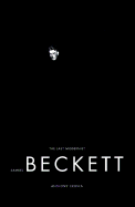 Samuel Beckett: The Last Modernist