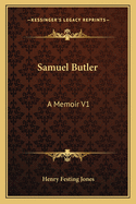 Samuel Butler: A Memoir V1