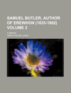 Samuel Butler, Author of Erewhon (1835-1902) a Memoir; Volume 2
