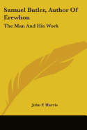 Samuel Butler, Author Of Erewhon: The Man And His Work