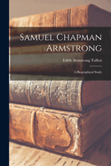 Samuel Chapman Armstrong: A Biographical Study