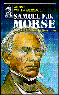 Samuel F. B. Morse: Artist with a Message