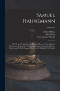 Samuel Hahnemann; his life and work, based on recently discovered state papers, documents, letters, etc (Volume I)