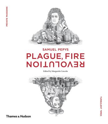 Samuel Pepys: Plague, Fire, Revolution - Lincoln, Margarette (Editor)
