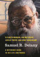 Samuel R. Delany: A Reference Guide to His Life and Works